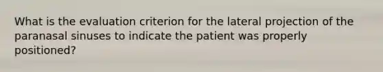 What is the evaluation criterion for the lateral projection of the paranasal sinuses to indicate the patient was properly positioned?