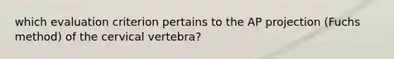 which evaluation criterion pertains to the AP projection (Fuchs method) of the cervical vertebra?