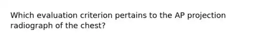 Which evaluation criterion pertains to the AP projection radiograph of the chest?