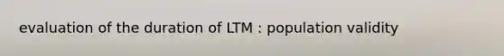 evaluation of the duration of LTM : population validity