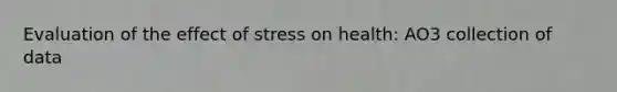 Evaluation of the effect of stress on health: AO3 collection of data