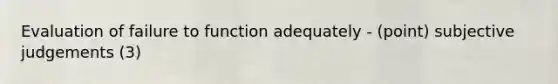 Evaluation of failure to function adequately - (point) subjective judgements (3)