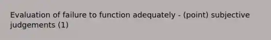 Evaluation of failure to function adequately - (point) subjective judgements (1)