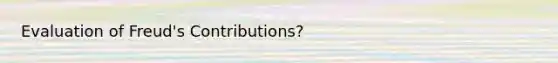 Evaluation of Freud's Contributions?