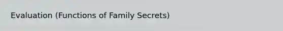 Evaluation (Functions of Family Secrets)