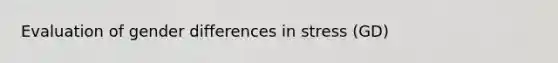 Evaluation of gender differences in stress (GD)