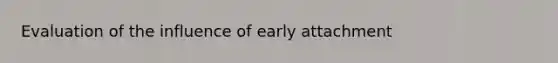 Evaluation of the influence of early attachment