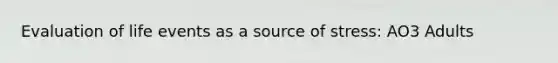 Evaluation of life events as a source of stress: AO3 Adults
