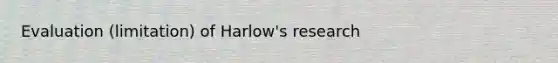 Evaluation (limitation) of Harlow's research