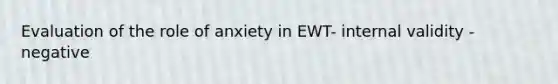 Evaluation of the role of anxiety in EWT- internal validity - negative