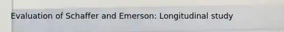 Evaluation of Schaffer and Emerson: Longitudinal study