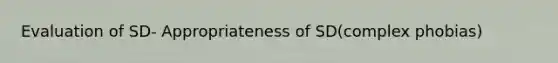 Evaluation of SD- Appropriateness of SD(complex phobias)