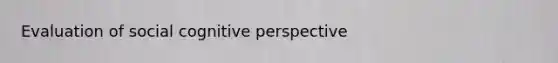 Evaluation of social cognitive perspective