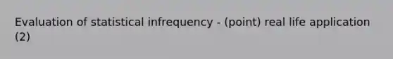 Evaluation of statistical infrequency - (point) real life application (2)