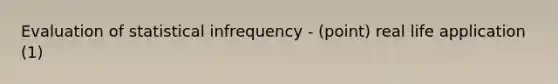 Evaluation of statistical infrequency - (point) real life application (1)