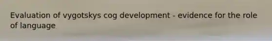 Evaluation of vygotskys cog development - evidence for the role of language