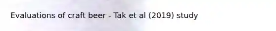Evaluations of craft beer - Tak et al (2019) study