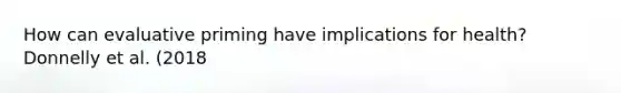 How can evaluative priming have implications for health? Donnelly et al. (2018