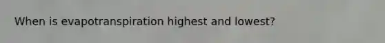 When is evapotranspiration highest and lowest?