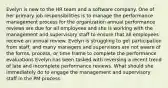 Evelyn is new to the HR team and a software company. One of her primary job responsibilities is to manage the performance management process for the organization annual performance reviews are due for all employees and she is working with the management and supervisory staff to ensure that all employees receive an annual review. Evelyn is struggling to get participation from staff, and many managers and supervisors are not aware of the forms, process, or time frame to complete the performance evaluations Evelyn has been tasked with reversing a recent trend of late and incomplete performance reviews. What should she immediately do to engage the management and supervisory staff in the PM process.