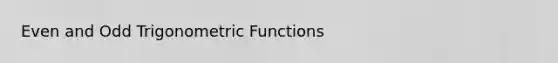 Even and Odd Trigonometric Functions