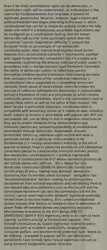 Even if we think constitutional rights can be democratic, a constitution might still be undemocratic, as is illustrated in the case of EU Constitutionalism has long been a byword for legitimate government. Recently, however, legal scholars and political theorists have begun attending to the ways in which constitutional rule can fail to realize (or actively hinder) the lofty ideals with which it is traditionally associated. legal system can be configured on a constitutional footing, and still thwart democratic rule to a far more systematic extent than the occasional "counter‐majoritarian difficulty." I analyze the European Union as an example of non-democratic constitutionalism, other international regimes share similar features. EU's constitutional authority = functionalist, justified with regard to technocratic competence but it's unstable and inadequate conditioning the ordinary exercise of public power in accordance with a change-resistant legal framework Constrains the ability of democratic publics to collectively govern themselves Disables elected institutions from making decisions that contradict the terms of the constitution Habermas = constitutional rule is supported by a compelling democratic rationale, fixed nature of constitutional norms facilitates the exercise of collective self-legislation Democracy is inconceivable without a framework of rules and procedures by which citizens collectively govern themselves, and it is the constitution's task to supply these norms as well as the terms of their revision. The latter faculty is particularly important: constitutionalism is compatible with democracy insofar as it makes all laws, including itself, subject to revision in accordance with popular will. BUT not just popular will, just as likely to lock in hegemonic structures as they are to protect freedoms Fixity (entrenchment) and reflexivity (democratic revisability(possibility of constitutional amendment through democratic mobilisation, ensures entrenched norms e.g. individual rights accord with what a particular society at a particular time considers to be fundamental )) > tracing constitution's authority to the will of popular sovereign helps to justify the procedural and substantive constraints placed by constitutional norms on ordinary politics Non-democratic constitutionalism = political regime with features of constitutional rule BUT whose normative priorities do not include democratic self-rule .. EU = liberal but non-democratic constitution DISABLES democratic control over certain areas of policy making Saps domestic democratic autonomy from its member states European . integration has "de-parliamentarized" decision-making by removing policy . competences from national legislatures and transferring them to non-elected executive institutions such as the Council and the Commission Parliament can sack the commission but not the council, cannot make laws unlike domestic legislative assembly, limited share in decision making, EU's current constitutional system ensures that there is no electoral route to alternation of power Trade-off between democratic legitimacy and policy effectiveness is endemic to the EU's design AND TO DEMOCRATIC DEFICIT EU's legitimacy rests on its claim to have superior 'problem-solving' or technocratic capacity - Fritz Scharpf's formulation as 'output legitimacy' Geared to policy outcomes such as economic productivity, employment, consumer welfare, and environmental protection Sum; Needs to be reflexive - traceable to popular will EU non-democratic; parliaments have limited rights Output legitimacy can just as easily entrench hedgemoinc power structure