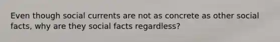 Even though social currents are not as concrete as other social facts, why are they social facts regardless?