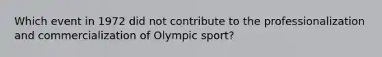 Which event in 1972 did not contribute to the professionalization and commercialization of Olympic sport?