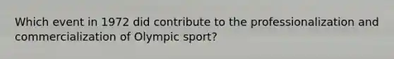 Which event in 1972 did contribute to the professionalization and commercialization of Olympic sport?