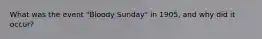 What was the event "Bloody Sunday" in 1905, and why did it occur?