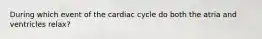 During which event of the cardiac cycle do both the atria and ventricles relax?