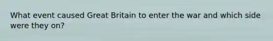 What event caused Great Britain to enter the war and which side were they on?