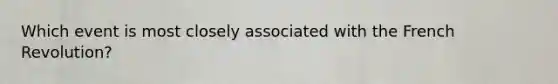 Which event is most closely associated with the French Revolution?