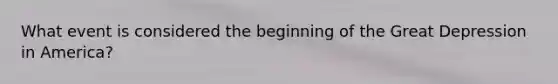 What event is considered the beginning of the Great Depression in America?