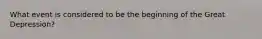 What event is considered to be the beginning of the Great Depression?