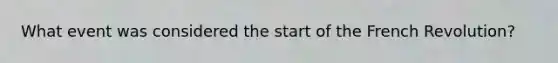 What event was considered the start of the French Revolution?