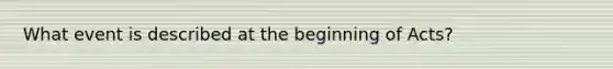 What event is described at the beginning of Acts?