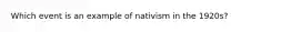 Which event is an example of nativism in the 1920s?