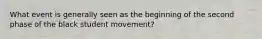 What event is generally seen as the beginning of the second phase of the black student movement?