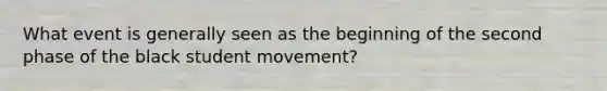 What event is generally seen as the beginning of the second phase of the black student movement?