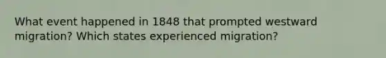 What event happened in 1848 that prompted westward migration? Which states experienced migration?