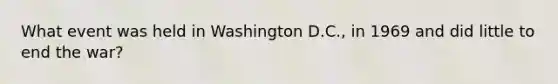 What event was held in Washington D.C., in 1969 and did little to end the war?