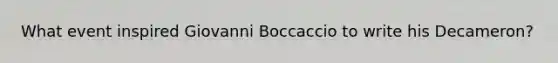 What event inspired Giovanni Boccaccio to write his Decameron?