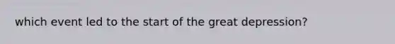 which event led to the start of the great depression?