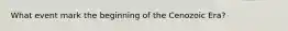 What event mark the beginning of the Cenozoic Era?