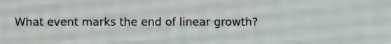 What event marks the end of linear growth?