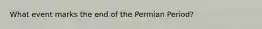 What event marks the end of the Permian Period?