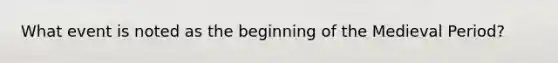 What event is noted as the beginning of the Medieval Period?