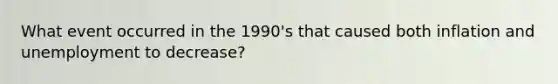 What event occurred in the 1990's that caused both inflation and unemployment to decrease?