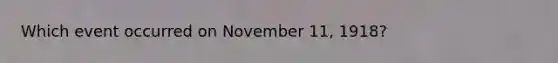 Which event occurred on November 11, 1918?